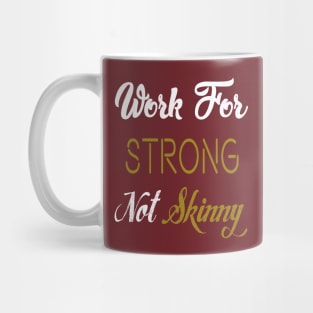 Work For Strong Not Skinny Mug